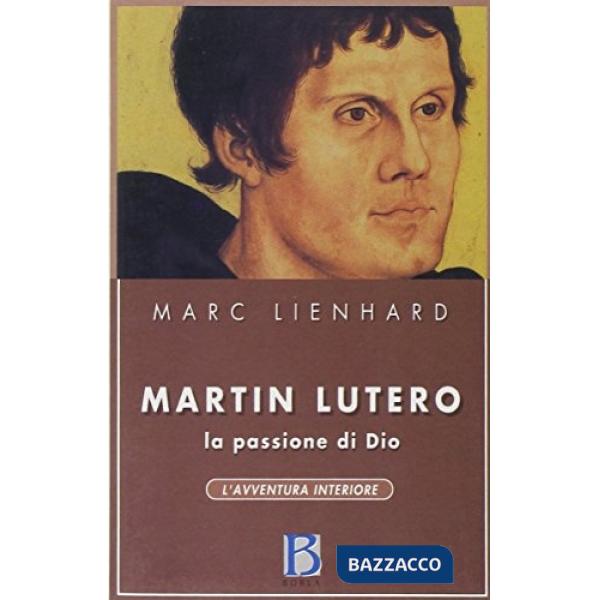 Martin Lutero. La passione di Dio