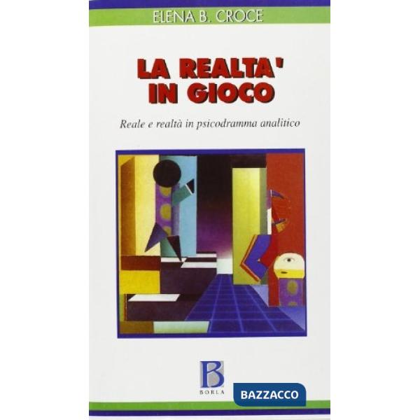 Realtà in gioco. Reale e realtà in psicodramma analitico (La)