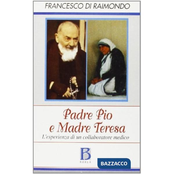 Padre Pio e madre Teresa. L'esperienza di un medico collaboratore