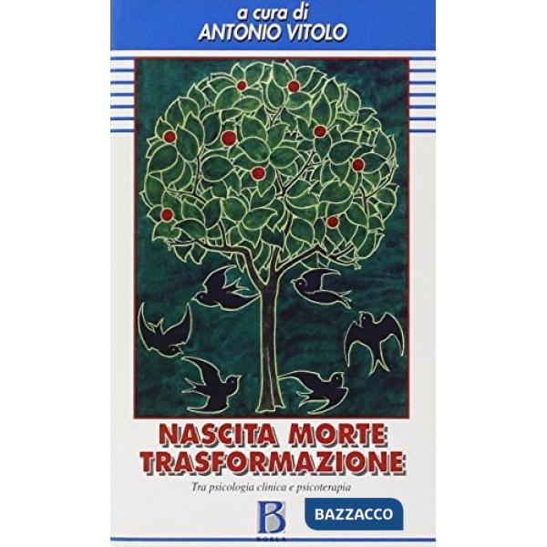 Nascita, morte, trasformazione. Tra psicologia clinica e psicoterapia