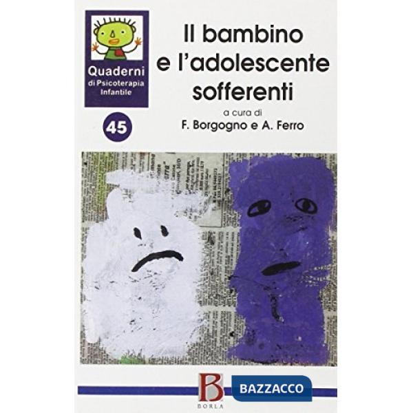 Quaderni di psicoterapia infantile. Vol. 45: Il bambino e l'adolescente sofferen