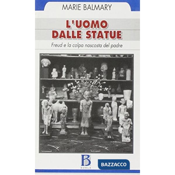 Uomo dalle statue. Freud e la colpa nascosta del padre (L')