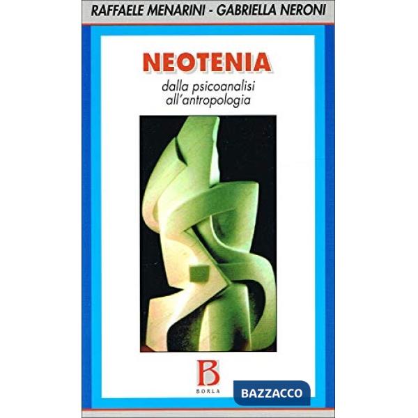 Neotenia. Dalla psicoanalisi all'antropologia