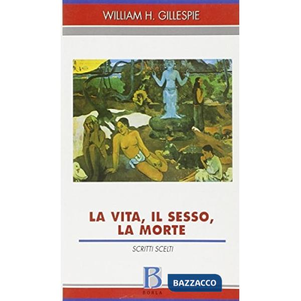 Vita, il sesso, la morte. Scritti scelti (La)