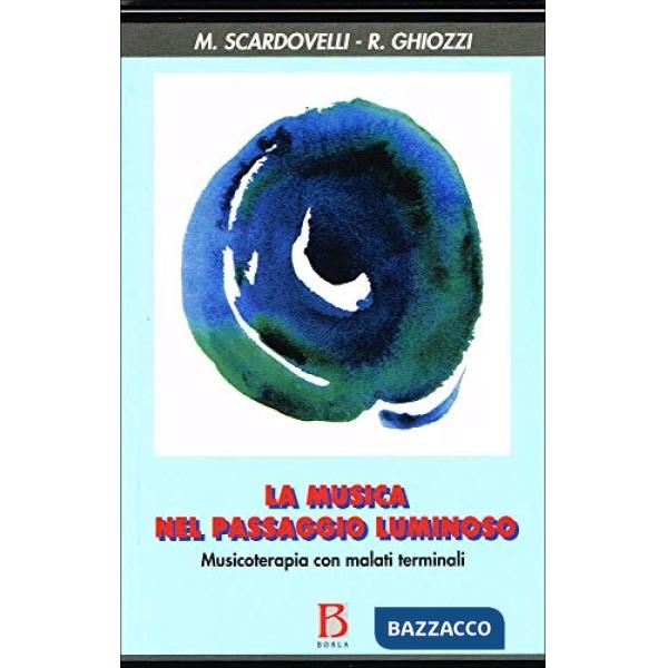 Musica nel passaggio luminoso. Musicoterapia con malati terminali (La)