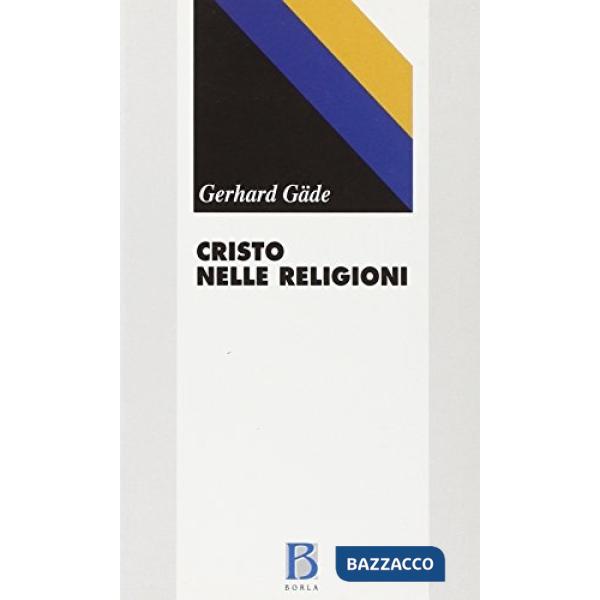 Cristo nelle religioni. La fede cristiana e la verità delle religioni