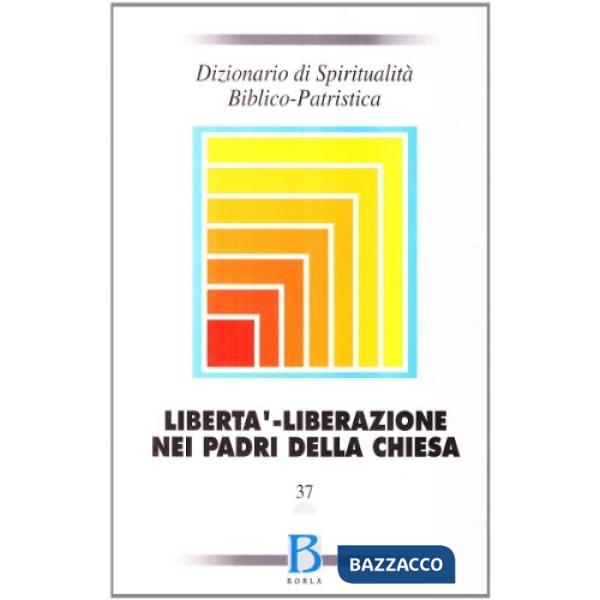 Dizionario di spiritualità biblico-patristica. Vol. 37: Libertà, liberazione nei