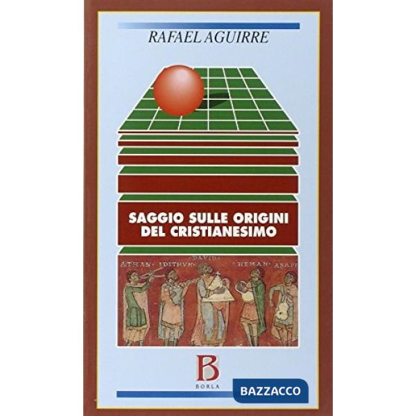 Saggio sulle origini del cristianesimo. Dalla religione politica di Gesù alla re