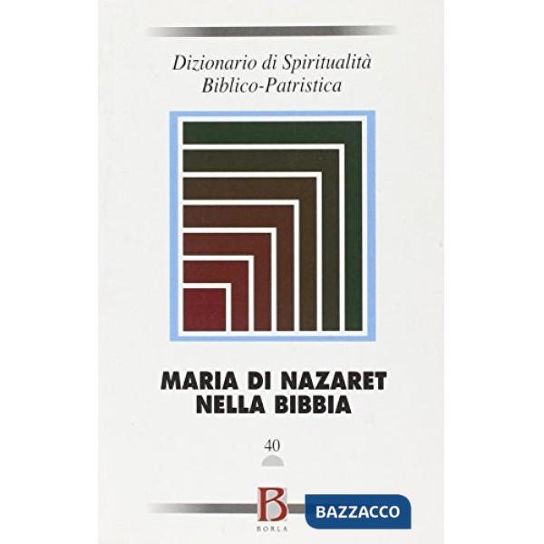 Dizionario di spiritualità biblico-patristica. Vol. 40: Maria di Nazaret nella B