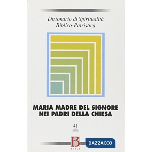 Dizionario di spiritualità biblico-patristica. Vol. 41: La madre del Signore nei