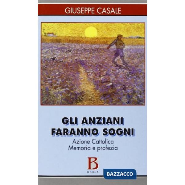Anziani faranno sogni. Azione Cattolica. Memoria e profezia (Gli)