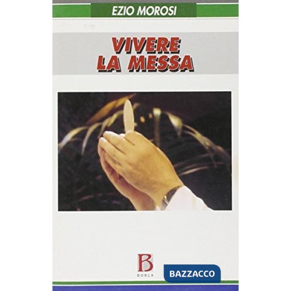 Vivere la messa. Riflessioni pastorali sulla celebrazione eucaristica