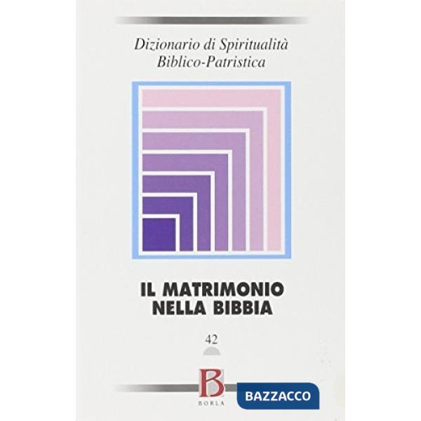 Dizionario di spiritualità biblico-patristica. Vol. 42: Il matrimonio nella Bibb