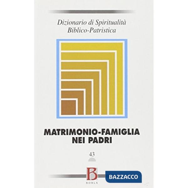 Dizionario di spiritualità biblico-patristica. Vol. 43: Matrimonio-famiglia nei 