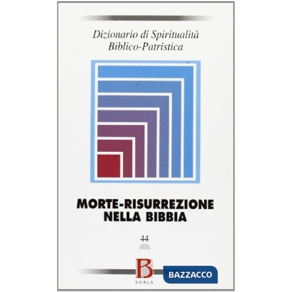 Dizionario di spiritualità biblico-patristica. Vol. 44: Morte-risurrezione nella