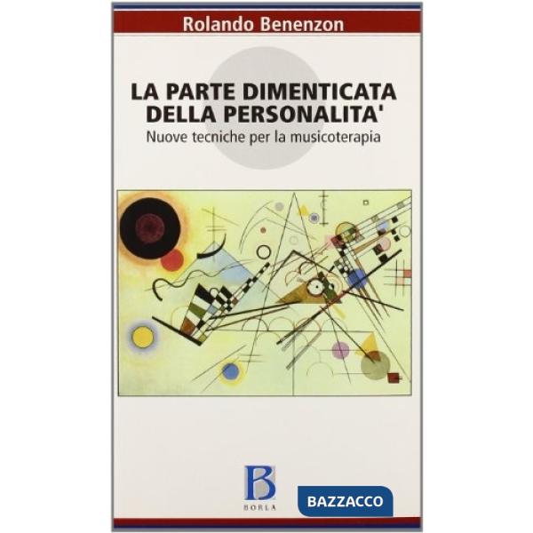 Parte dimenticata della personalità. Nuove tecniche per la musicoterapia (La)