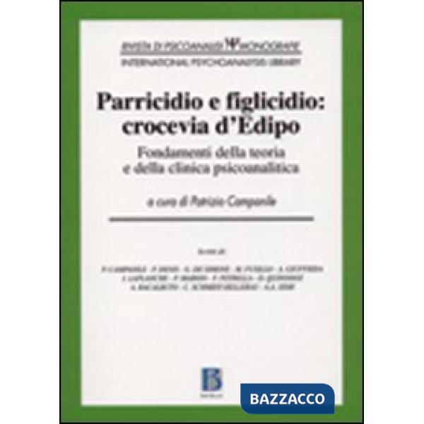 Parricidio e figlicidio: crocevia d'Edipo. Fondamenti della teoria e della clini
