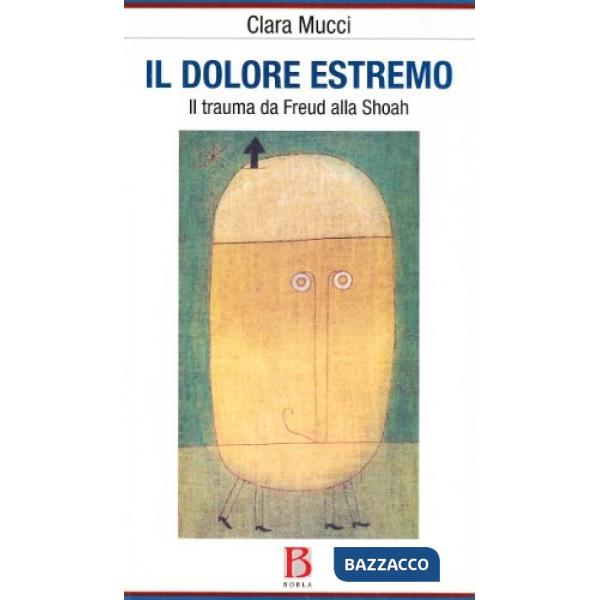 Dolore estremo. Il trauma da Freud alla Shoah (Il)