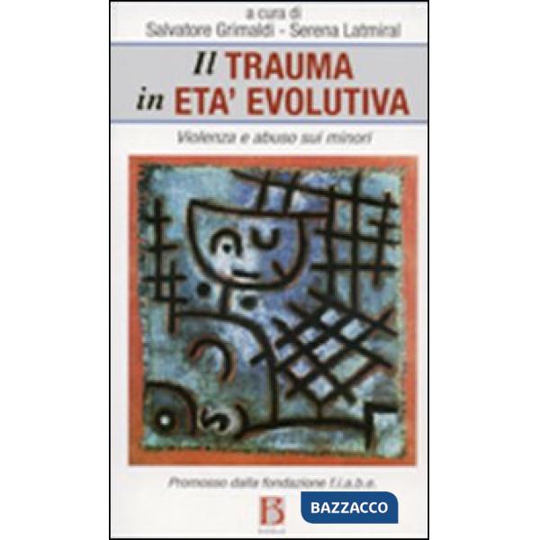 Trauma in età evolutiva. Violenza e abuso sui minori (Il)