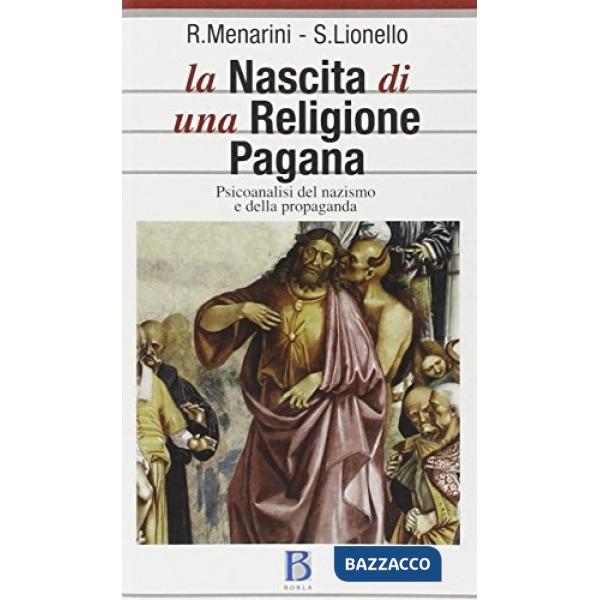 Nascita di una religione pagana. Psicanalisi del nazismo e della propaganda (La)