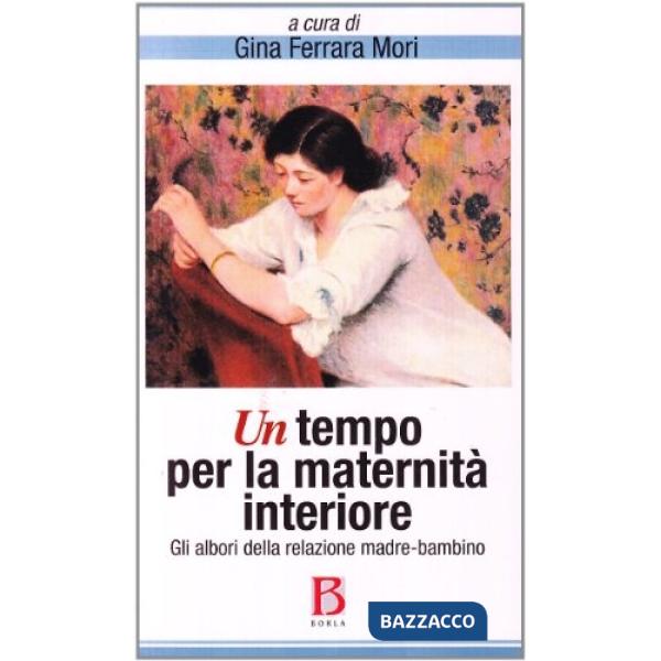 Tempo per la maternità interiore. Gli albori della relazione madre-bambino (Un)