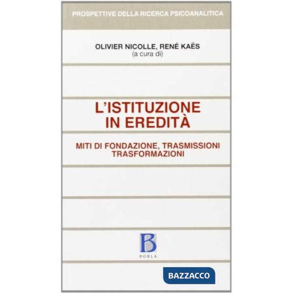 Istituzione in eredità. Miti di fondazione, trasmissioni, trasformazioni (L')