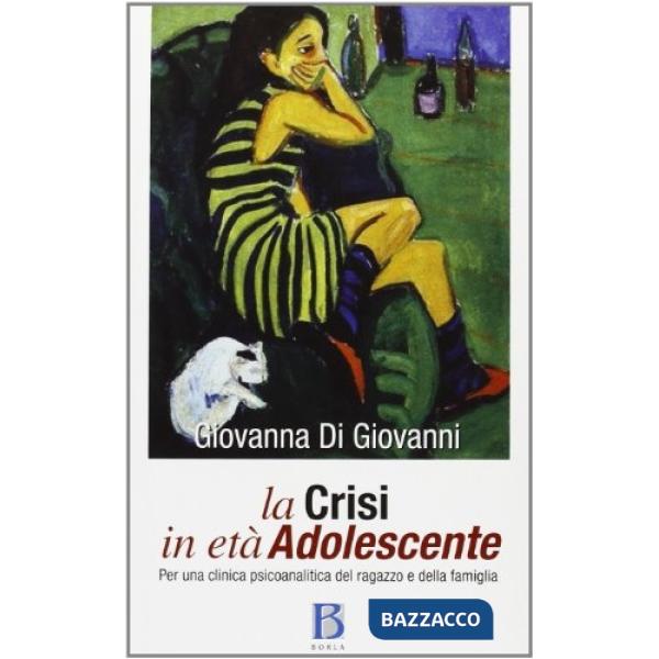 Crisi in età adolescente. Per una clinica psicoanalitica del ragazzo e della fam