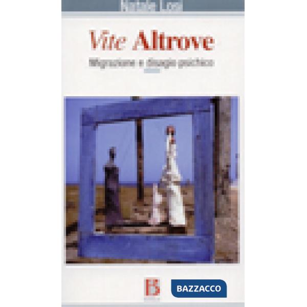 Vite altrove. Migrazione e disagio psichico