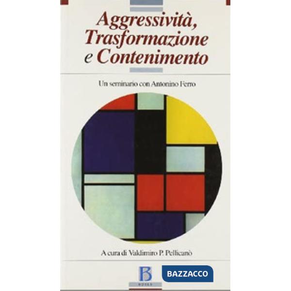 Aggressività, trasformazione e contenimento. Un seminario con Antonino Ferro