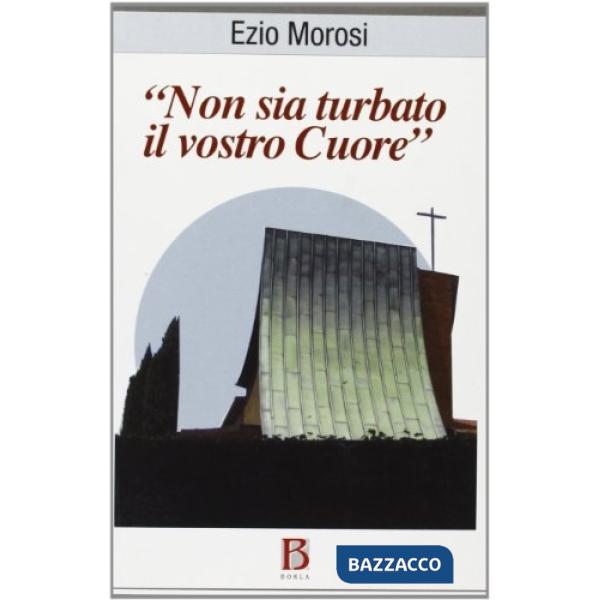 Non sia turbato il vostro cuore