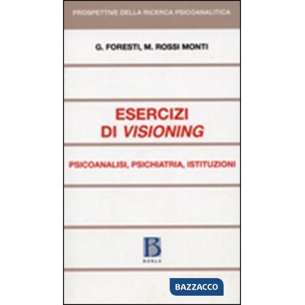 Esercizi di visioning. Psicoanalisi, psichiatria, istituzioni