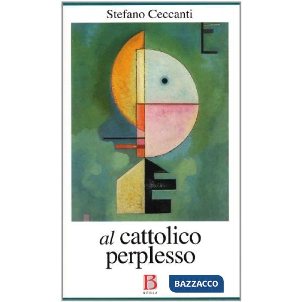 Al cattolico perplesso. Chiesa e politica all'epoca del bipolarismo e del plural