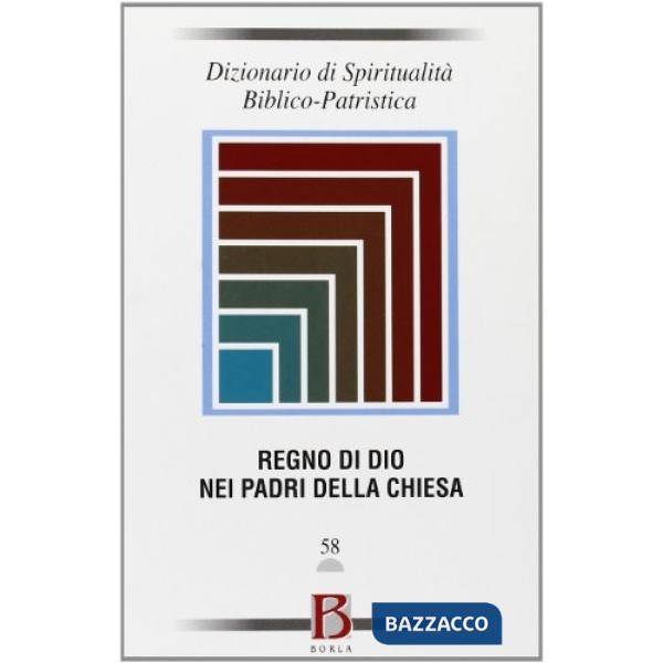Dizionario di spiritualità biblico-patristica. Vol. 58: Il Regno di Dio nei Padr