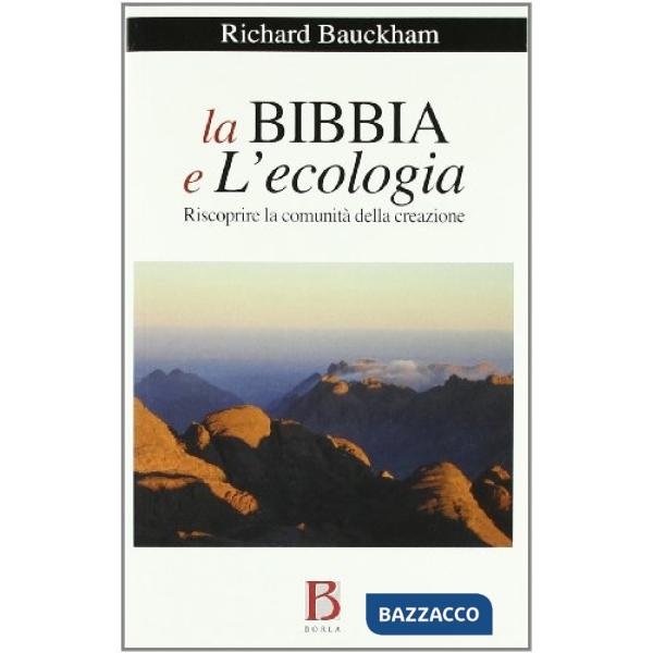 Bibbia e l'ecologia. Riscoprire la comunità della creazione (La)
