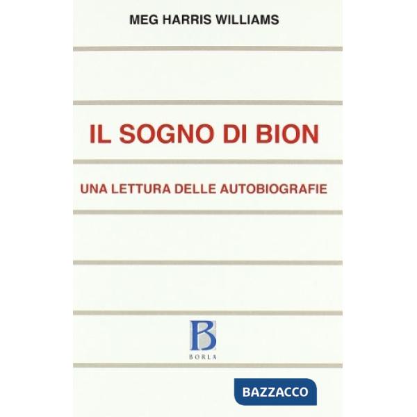 Sogno di Bion. Una lettura delle autobiografie (Il)