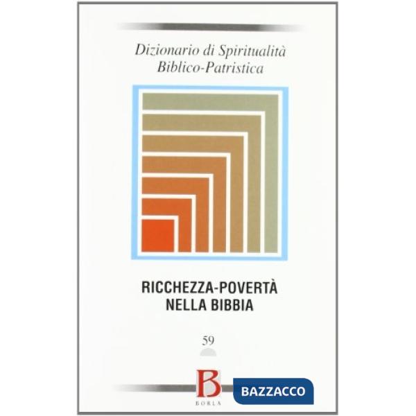 Dizionario di spiritualità biblico-patristica. Vol. 59: Ricchezza-povertà nella 