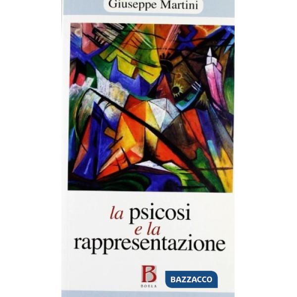 Psicosi e la rappresentazione. Psicoanalisi e psicopatologia (La)