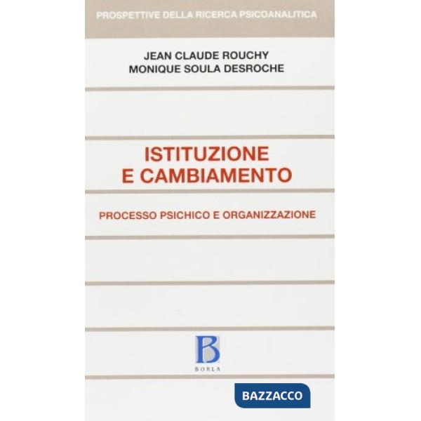 Istituzione e cambiamento. Processo psichico e organizzazione