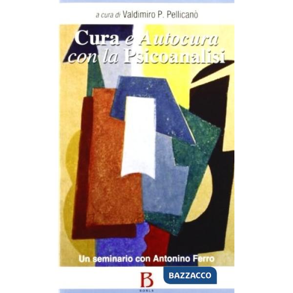 Cura e autocura con la psicoanalisi. Un seminario con Antonino Ferro