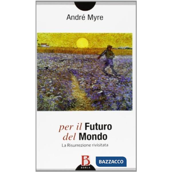 Per il futuro del mondo. La risurrezione rivisitata