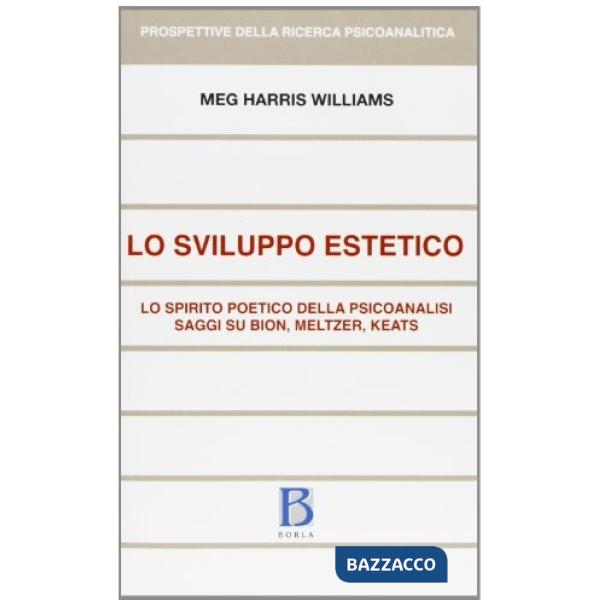 Sviluppo estetico. Lo spirito poetico della psicoanalisi. Saggi su Bion, Meltzer