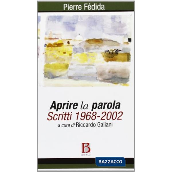 Aprire la parola. Scritti 1968-2002