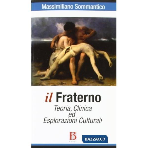 Fraterno. Teoria, clinica ed esplorazioni culturali (Il)