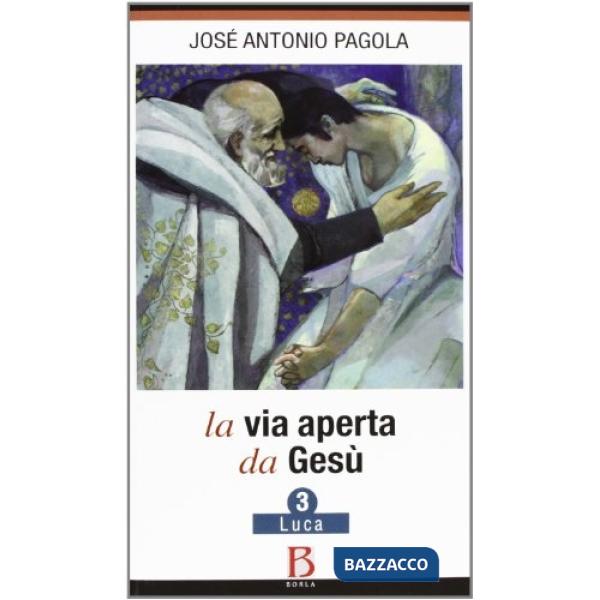 Via aperta da Gesù (La). Vol. 3: Luca