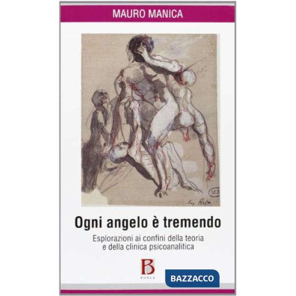 Ogni angelo è tremendo. Esplorazioni ai confini della teoria e della clinica psi