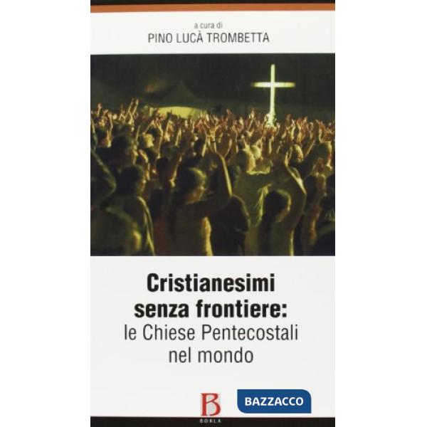 Cristianesimi senza frontiere. Le chiese pentecostali nel mondo