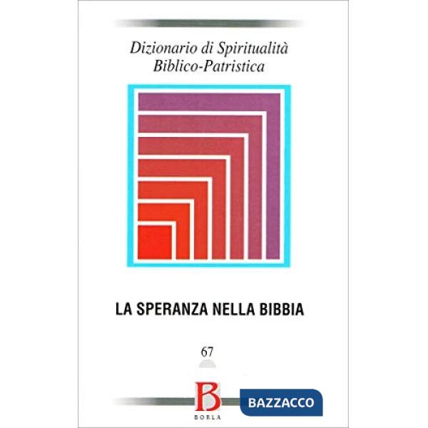 Dizionario di spiritualità biblico-patristica. Vol. 67: La speranza nella Bibbia