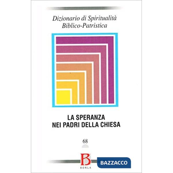 Dizionario di spiritualità biblico-patristica. Vol. 68: La speranza nei Padri de