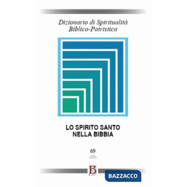 Dizionario di spiritualità biblico-patristica. Vol. 69: Lo Spirito Santo nella B