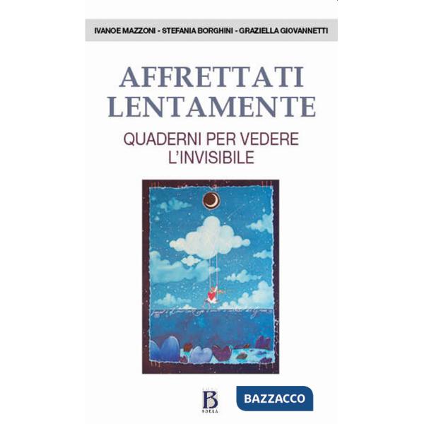 Affrettati lentamente. Quaderni per vedere l'invisibile